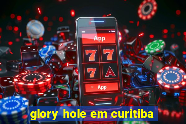 glory hole em curitiba